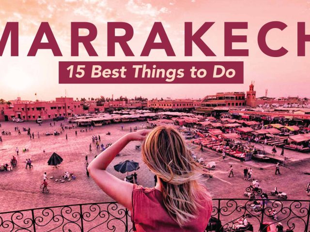 Marrakech: 15 Best Things to Do and Places to Visit