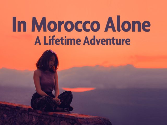 In Morocco Alone, A Lifetime Adventure