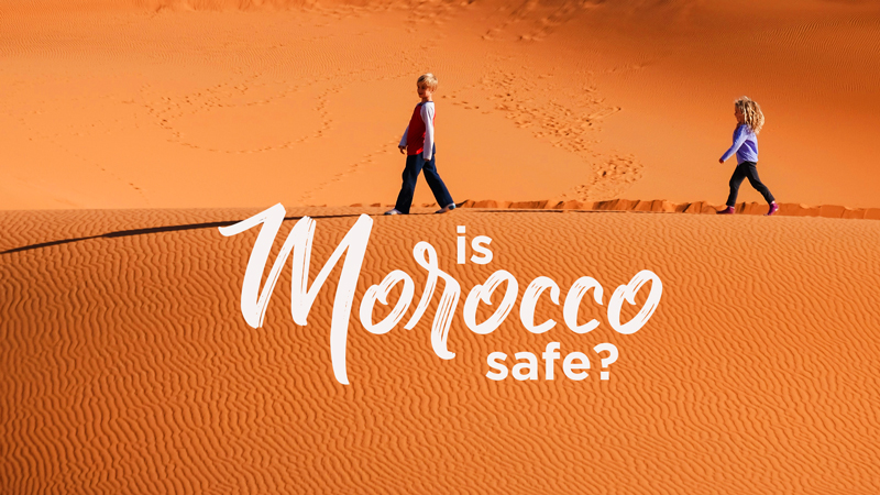 Is Morocco Safe? Helpful Things to Know Before You Go