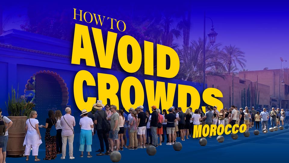 How-to-avoid-crowds-in-morocco How-to-avoid-crowds-in-morocco