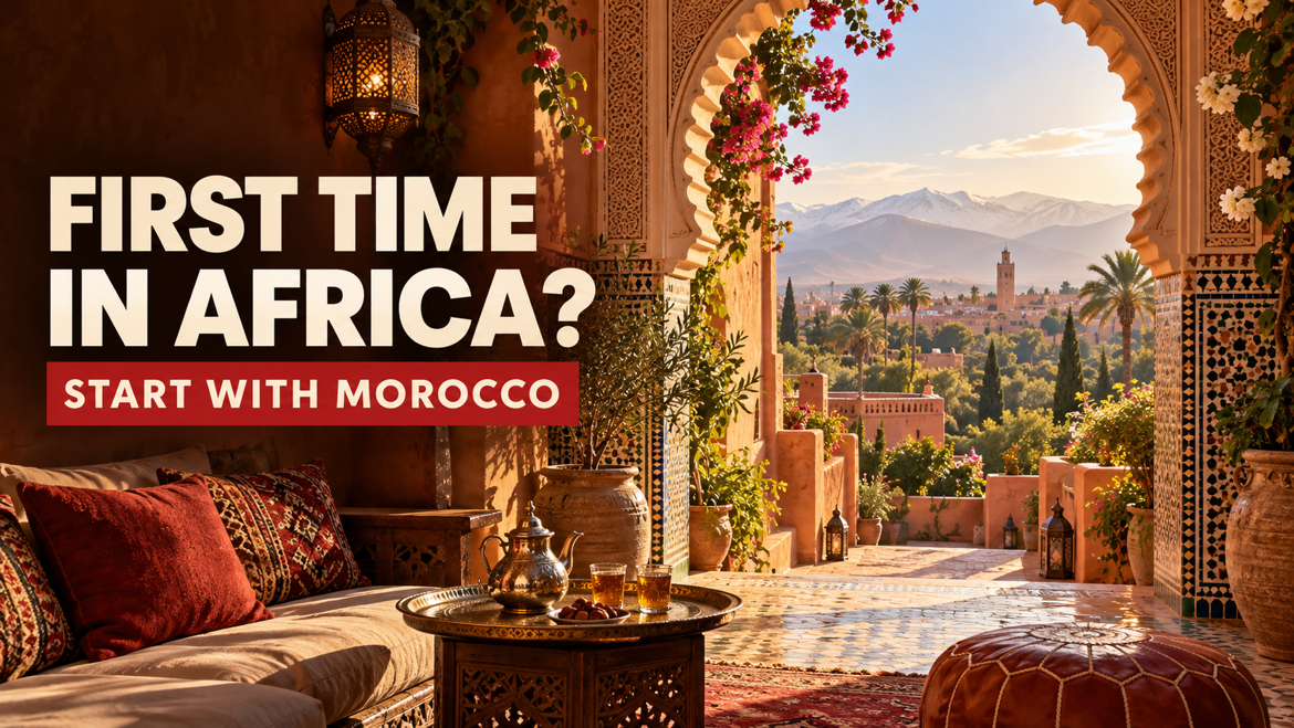 Your First African Journey Starts in Morocco Your First African Journey Starts in Morocco